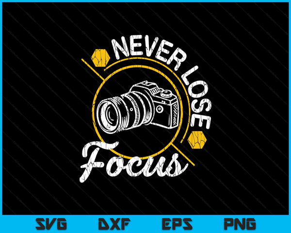 Never lose focus fun camera photographer photography SVG cut file
