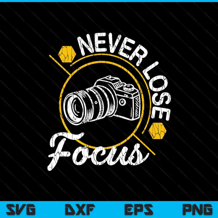 Never lose focus fun camera photographer photography SVG cut file