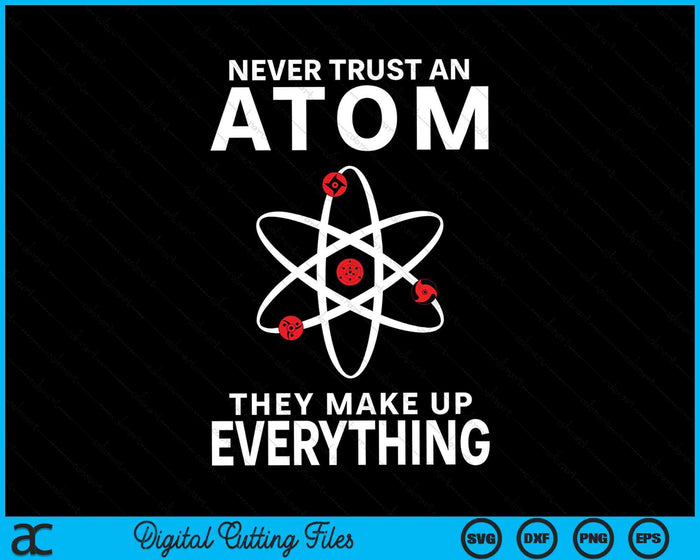 Vertrouw nooit een atoom, ze verzinnen alles wetenschapsleraar SVG PNG digitale snijbestanden