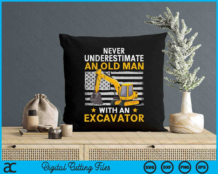 Never Underesrimate An Old Man With An Excavator Driver SVG PNG Digital Printable Files