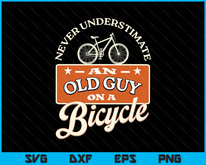 Never Underestimate An Old Man On A Bicycle Witty Cycling SVG PNG Digital Printable Files