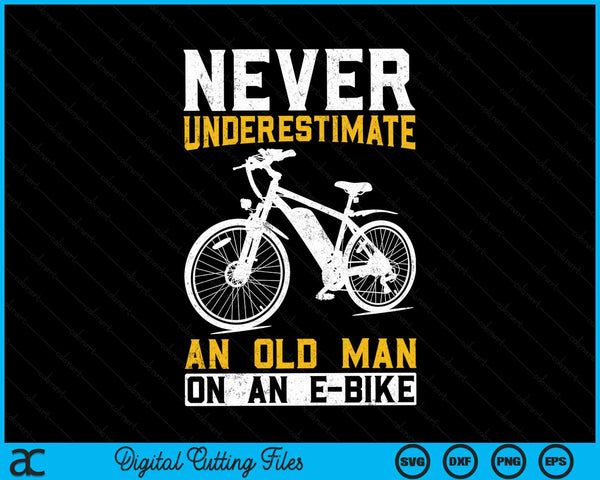 Never Underestimate An Old Man On An E-Bike Funny Old Man E-Bike SVG PNG Digital Cutting Files