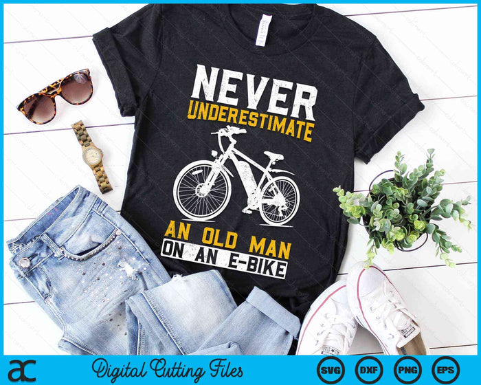 Never Underestimate An Old Man On An E-Bike Funny Old Man E-Bike SVG PNG Digital Cutting Files