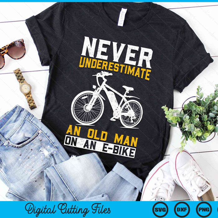 Never Underestimate An Old Man On An E-Bike Funny Old Man E-Bike SVG PNG Digital Cutting Files