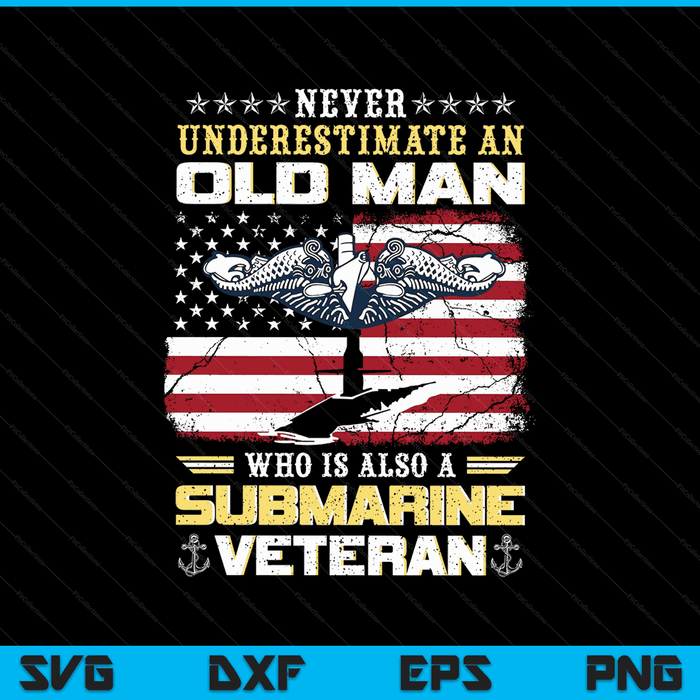 Never Underestimate An Old Man Submarines Veteran Patriotic SVG PNG Digital Cutting Files