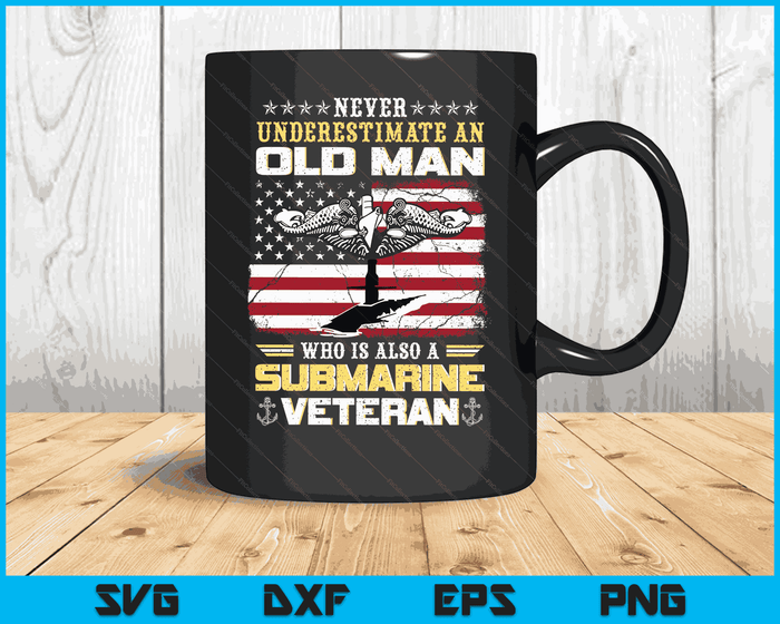 Never Underestimate An Old Man Submarines Veteran Patriotic SVG PNG Digital Cutting Files