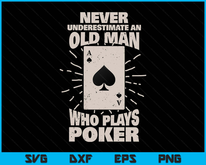 Never Underestimate An Old Man Who Plays Poker SVG PNG Digital Printable Files