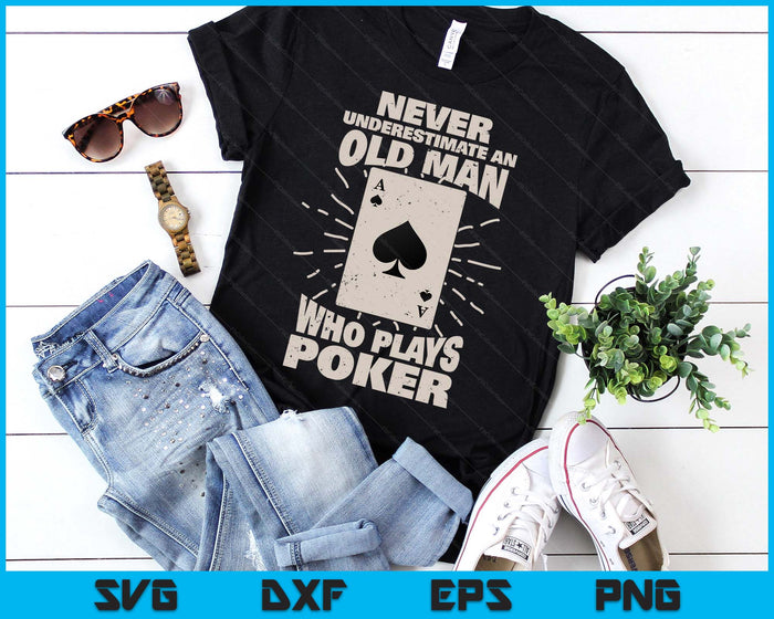 Never Underestimate An Old Man Who Plays Poker SVG PNG Digital Printable Files