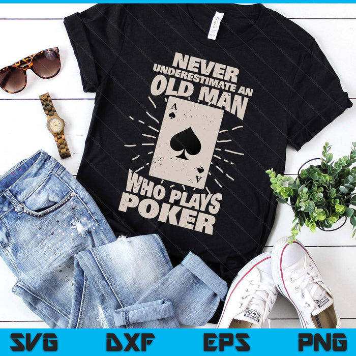 Never Underestimate An Old Man Who Plays Poker SVG PNG Digital Printable Files