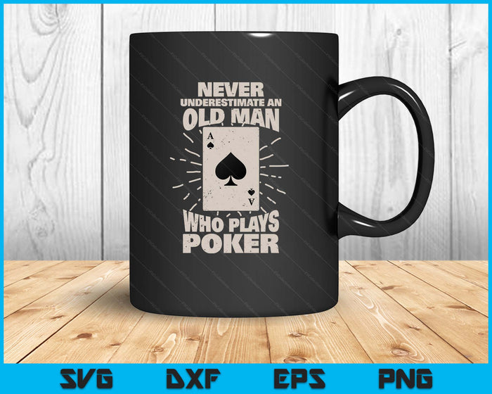 Never Underestimate An Old Man Who Plays Poker SVG PNG Digital Printable Files