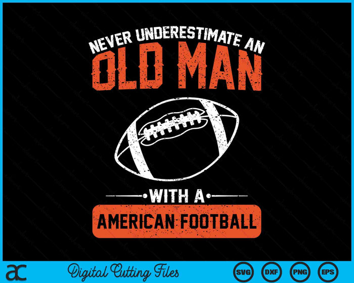 Never Underestimate An Old Man With A American Football SVG PNG Digital Printable Files