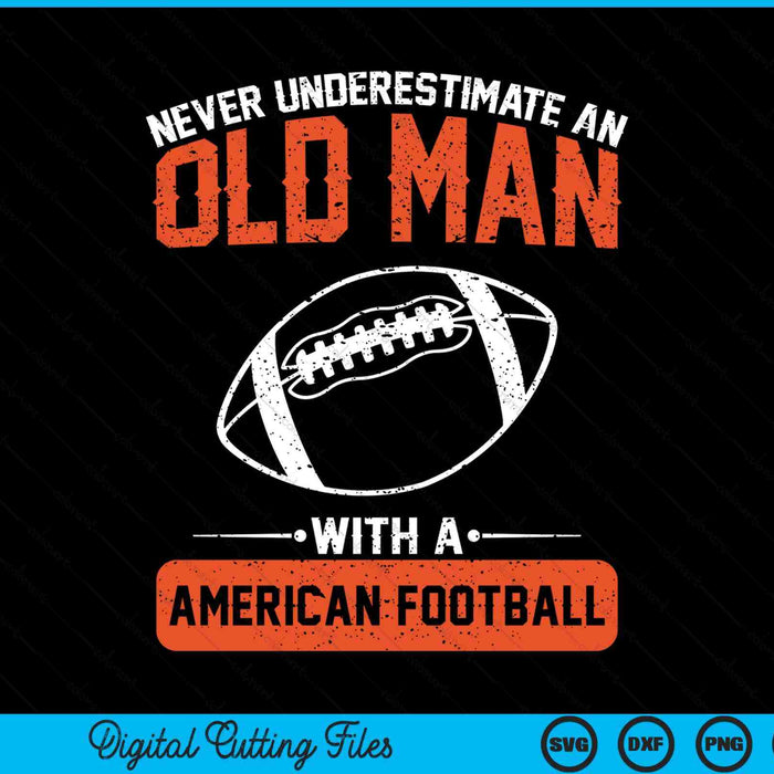Never underestimate an old man with a American football SVG cut file