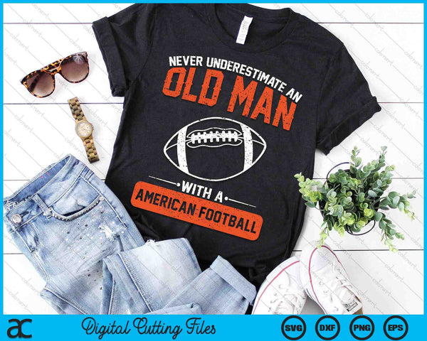 Never Underestimate An Old Man With A American Football SVG PNG Digital Printable Files