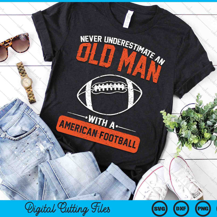 Never Underestimate An Old Man With A American Football SVG PNG Digital Printable Files