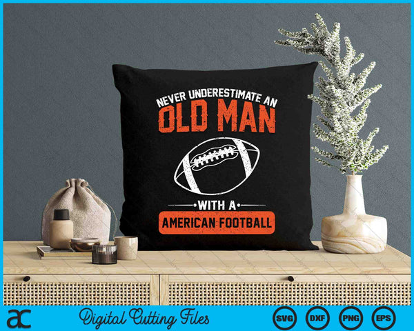 Never Underestimate An Old Man With A American Football SVG PNG Digital Printable Files