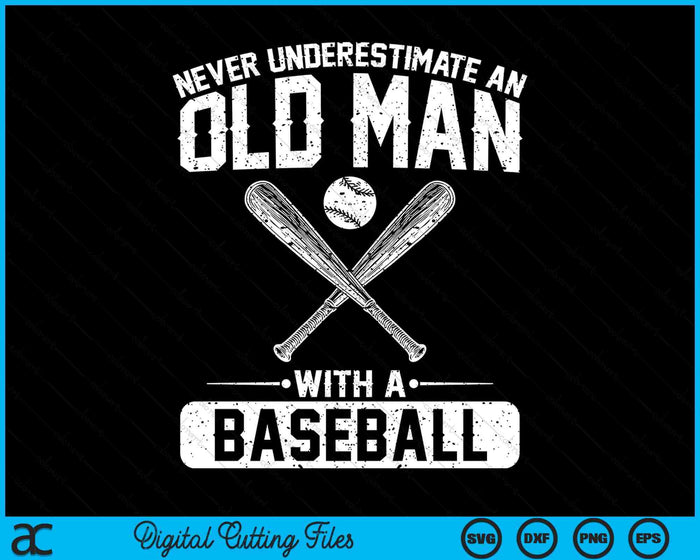 Never Underestimate An Old Man With A Baseball Men SVG PNG Digital Printable Files