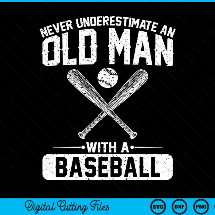 Never underestimate an old man with a baseball men SVG cut file