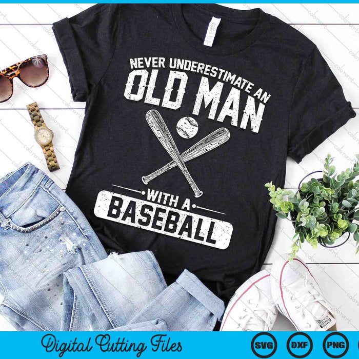 Never Underestimate An Old Man With A Baseball Men SVG PNG Digital Printable Files