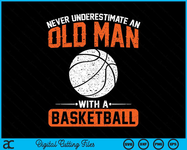 Never underestimate an old man with a basketball SVG cut file