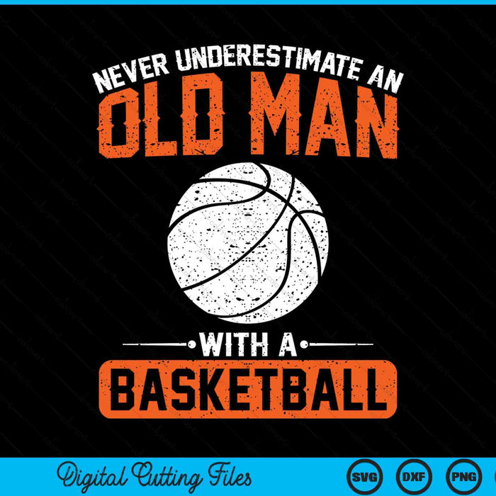 Never underestimate an old man with a basketball SVG cut file