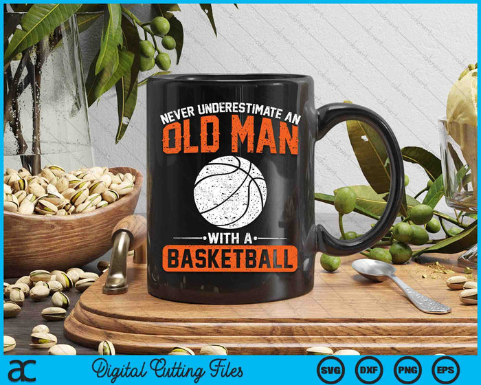 Never Underestimate An Old Man With A Basketball SVG PNG Digital Printable Files