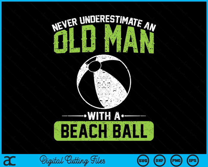 Never Underestimate An Old Man With A Beach Ball SVG PNG Digital Printable Files