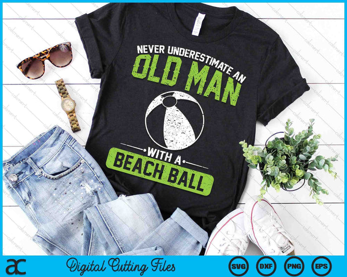 Never Underestimate An Old Man With A Beach Ball SVG PNG Digital Printable Files