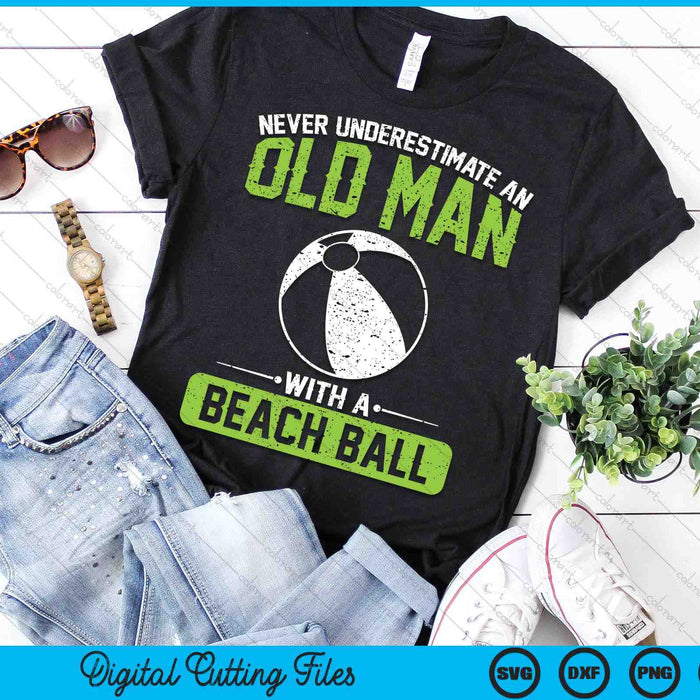 Never Underestimate An Old Man With A Beach Ball SVG PNG Digital Printable Files