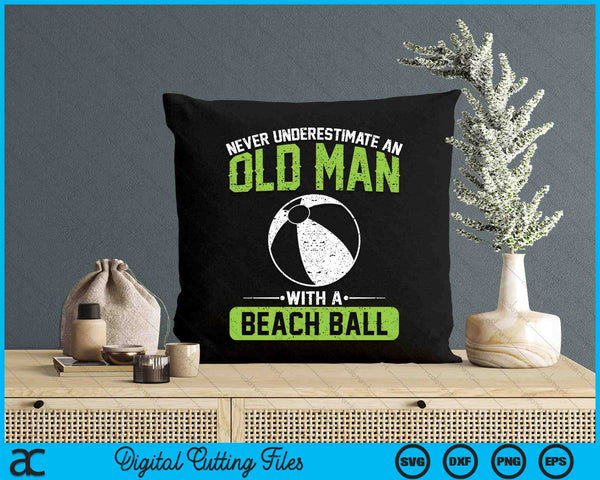 Never Underestimate An Old Man With A Beach Ball SVG PNG Digital Printable Files