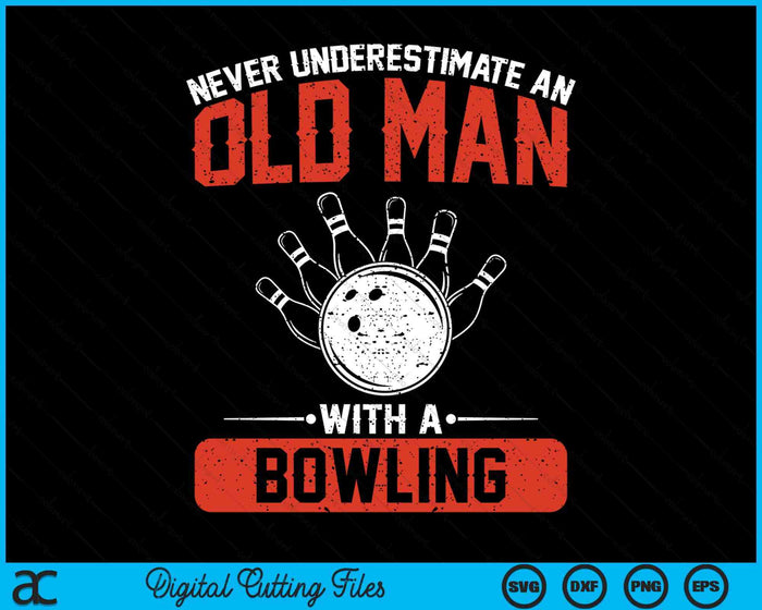 Never Underestimate An Old Man With A Bowling Men SVG PNG Digital Printable Files