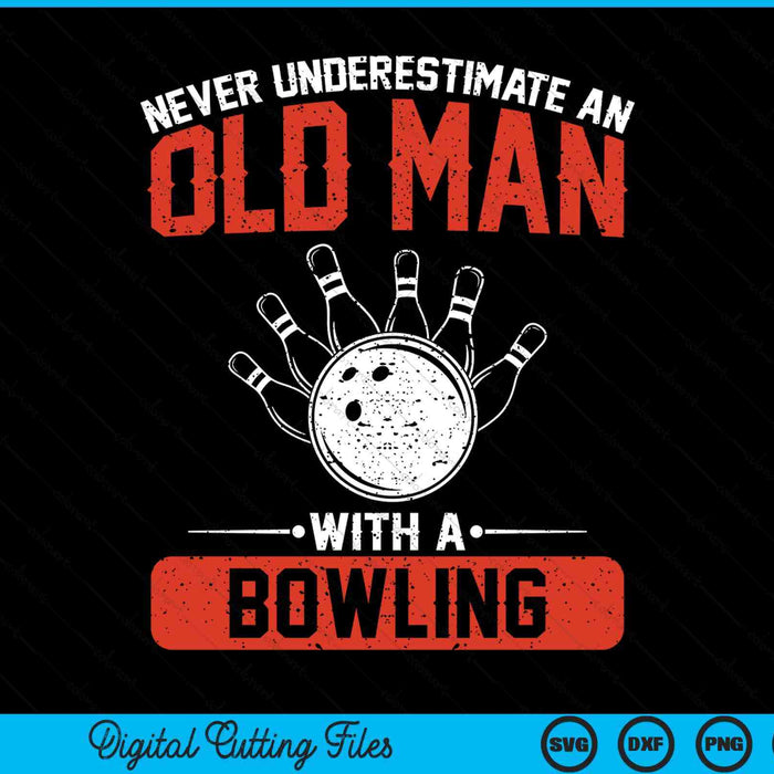 Never Underestimate An Old Man With A Bowling Men SVG PNG Digital Printable Files