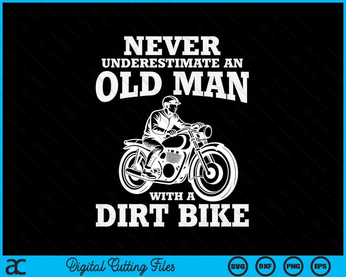 Never Underestimate An Old Man With A Dirt Bike SVG PNG Digital Cutting Files