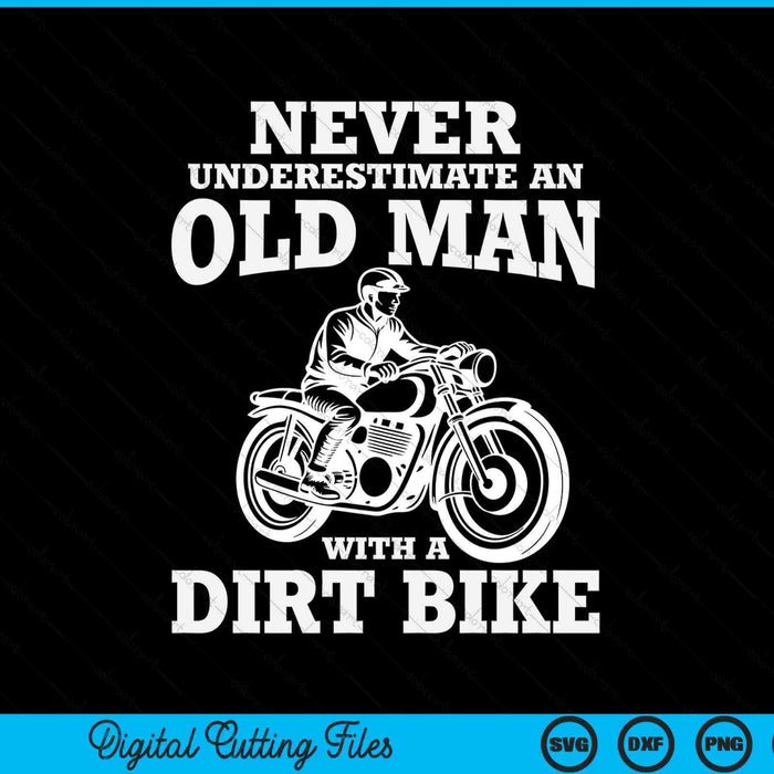 Never underestimate an old man with a dirt bike SVG PNG cut file for Cricut