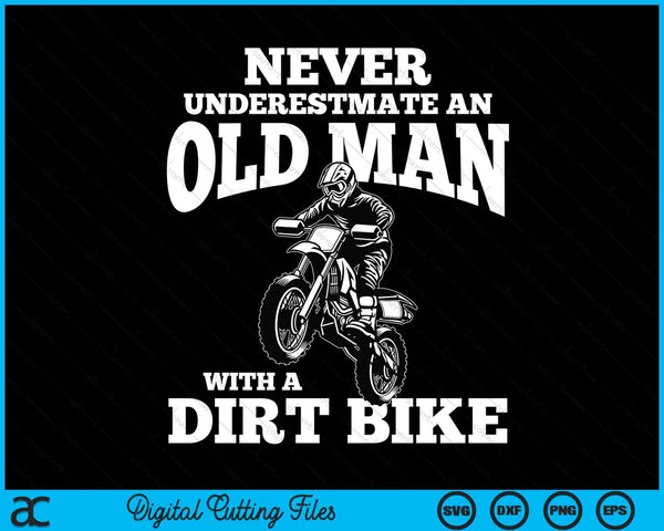 Never Underestimate An Old Man With A Dirt Bike Funny Gifts SVG PNG Digital Cutting Files