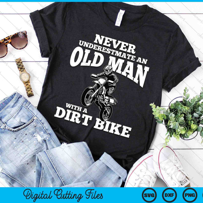 Never Underestimate An Old Man With A Dirt Bike Funny Gifts SVG PNG Digital Cutting Files