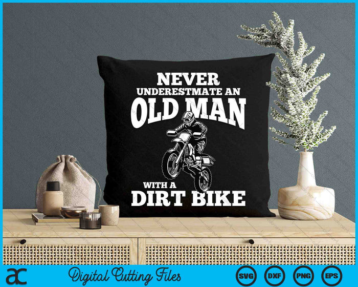 Never Underestimate An Old Man With A Dirt Bike Funny Gifts SVG PNG Digital Cutting Files