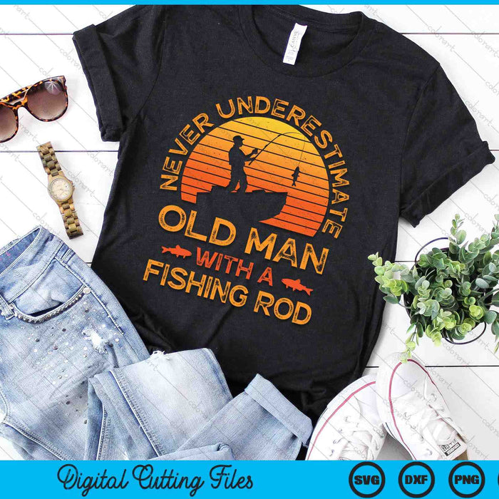 Never Underestimate An Old Man With A Fishing Rod Fisherman SVG PNG Digital Cutting Files