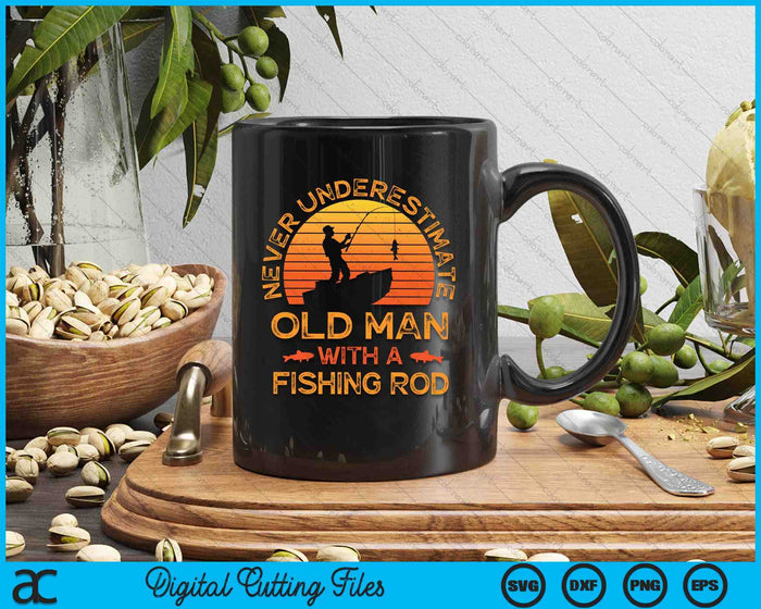 Never Underestimate An Old Man With A Fishing Rod Fisherman SVG PNG Digital Cutting Files