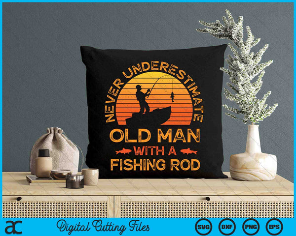 Never Underestimate An Old Man With A Fishing Rod Fisherman SVG PNG Digital Cutting Files