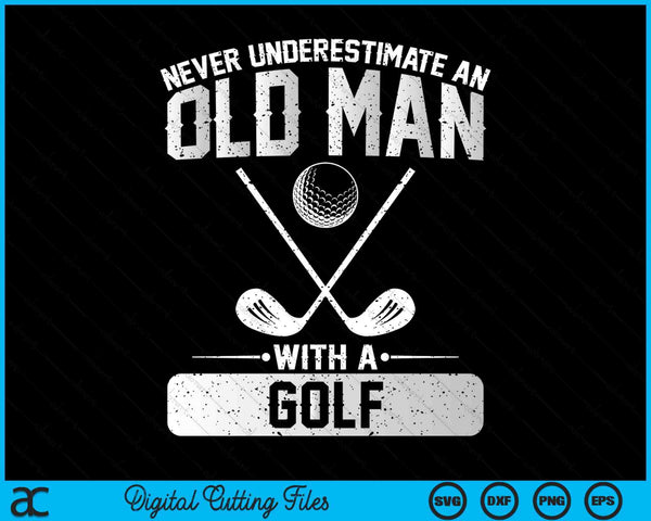 Never underestimate an old man with a golf men SVG PNG cut file for Cricut