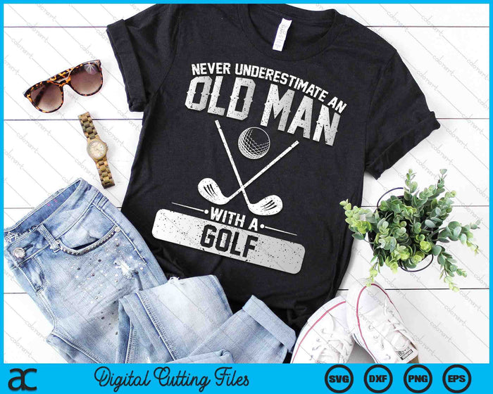 Never Underestimate An Old Man With A Golf Men SVG PNG Digital Printable Files