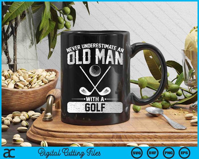 Never Underestimate An Old Man With A Golf Men SVG PNG Digital Printable Files