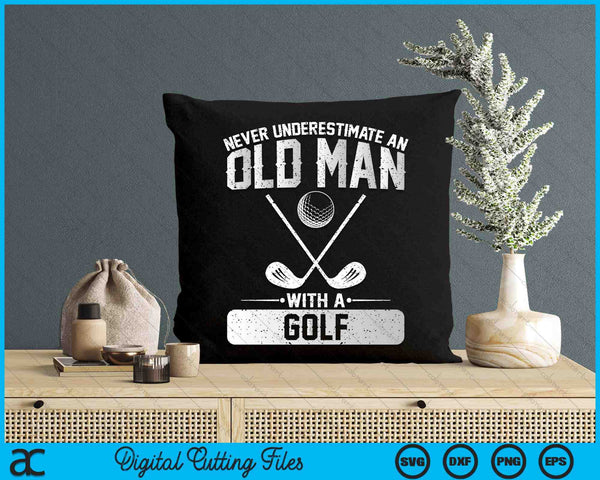 Never Underestimate An Old Man With A Golf Men SVG PNG Digital Printable Files