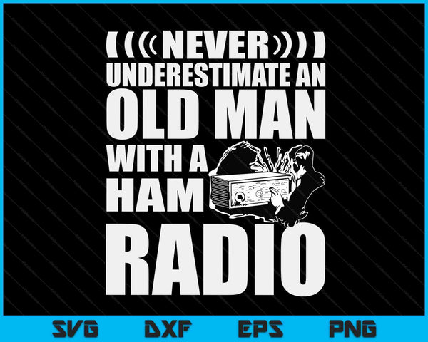Never Underestimate An Old Man With A Ham Radio Dad SVG PNG Digital Cutting Files