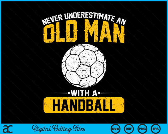 Never Underestimate An Old Man With A Handball SVG PNG Digital Printable Files