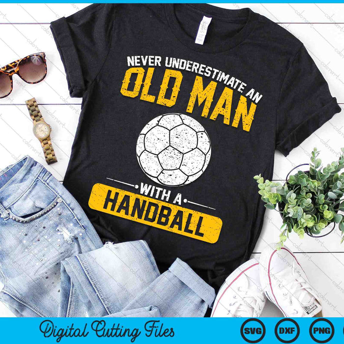 Never Underestimate An Old Man With A Handball SVG PNG Digital Printable Files