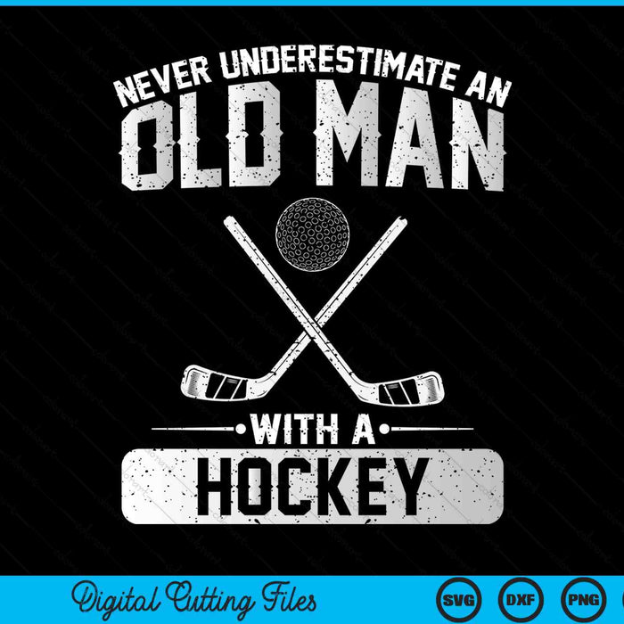 Never underestimate an old man with a hockey men SVG PNG cut file for Cricut