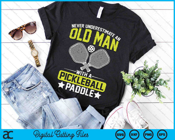 Never Underestimate An Old Man With A Pickleball Paddle SVG PNG Digital Printable Files