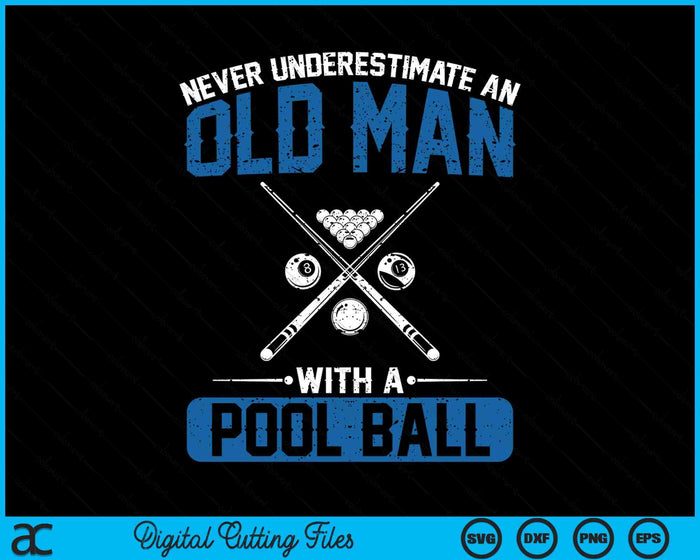 Never Underestimate An Old Man With A Pool Ball SVG PNG Digital Printable Files