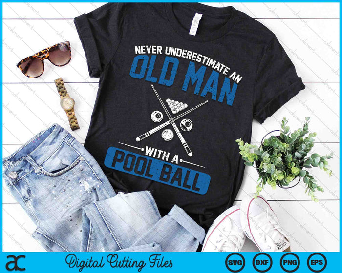 Never Underestimate An Old Man With A Pool Ball SVG PNG Digital Printable Files